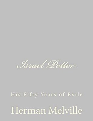 Israel Potter: His Fifty Years Of Exile-..