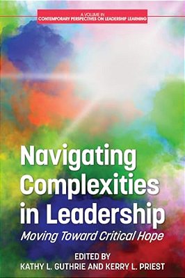 Navigating Complexities In Leadership: Moving Toward Critical Hope-..