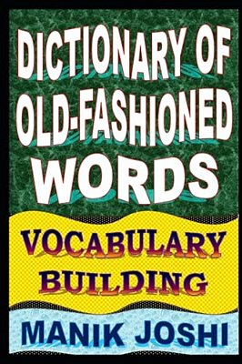 Dictionary Of Old-Fashioned Words: Vocabulary Building-..