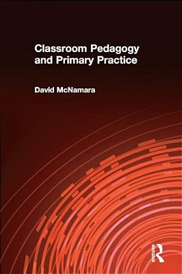 Classroom Pedagogy And Primary Practice-..