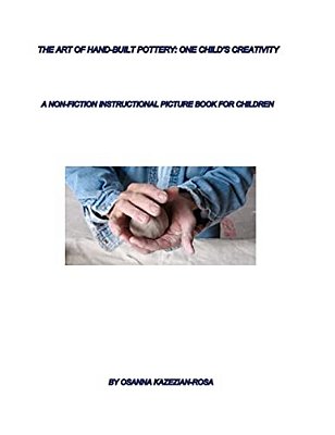 The Art Of Hand-Built Pottery: One Child's Creativity-..