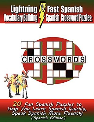Lightning Fast Spanish Vocabulary Building Spanish Crossword Puzzles: 20 Fun Spanish Puzzles To Help You Learn Spanish Quickly, Speak Spanish More Flu-..
