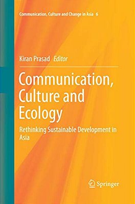 Communication, Culture And Ecology: Rethinking Sustainable Development In Asia-..