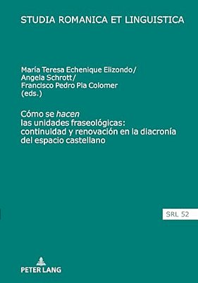 Cómo Se "Hacen" Las Unidades Fraseológicas: Continuidad Y Renovación En La Diacronía Del Espacio Castellano-..
