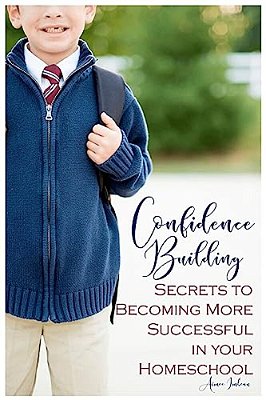 Confidence Building Secrets To Becoming More Successful In Your Homeschool-..