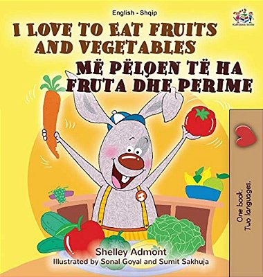 I Love To Eat Fruits And Vegetables (English Albanian Bilingual Book For Kids)-..