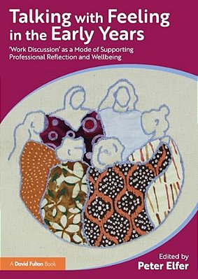 Talking With Feeling In The Early Years: 'Work Discussion' As A Model Of Supporting Professional Reflection And Wellbeing-..