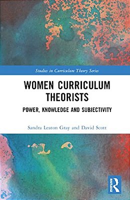 Women Curriculum Theorists: Power, Knowledge And Subjectivity-..