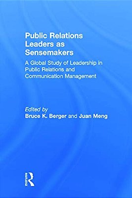 Public Relations Leaders As Sensemakers: A Global Study Of Leadership In Public Relations And Communication Management-..