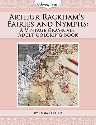 Arthur Rackham's Fairies And Nymphs: A Vintage Grayscale Adult Coloring Book-..