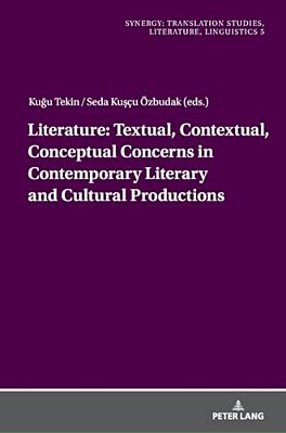 Literature: Textual, Contextual, Conceptual Concerns In Contemporary Literary And Cultural Productions-..