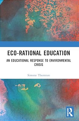 Eco-Rational Education: An Educational Response To Environmental Crisis-..