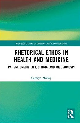 Rhetorical Ethos In Health And Medicine: Patient Credibility, Stigma, And Misdiagnosis-..