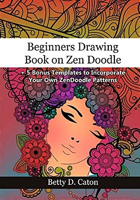 Beginners Drawing Book On Zen Doodle: + 5 Bonus Templates To Incorporate Your Own Zendoodle Patterns-..