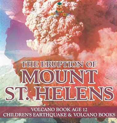 The Eruption Of Mount St. Helens - Volcano Book Age 12 Children's Earthquake & Volcano Books-..