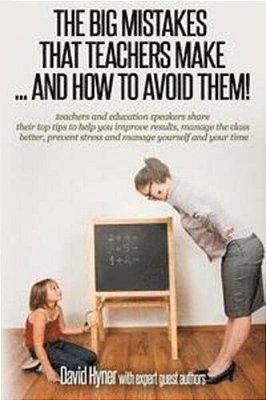 The Big Mistakes That Teachers Make... And How To Avoid Them-..