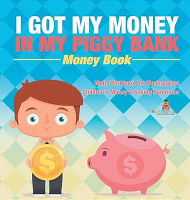 I Got My Money In My Piggy Bank - Money Book - Math Workbook For Kindergarten Children's Money & Saving Reference-..