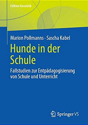 Hunde In Der Schule: Fallstudien Zur Entpädagogisierung Von Schule Und Unterricht-..