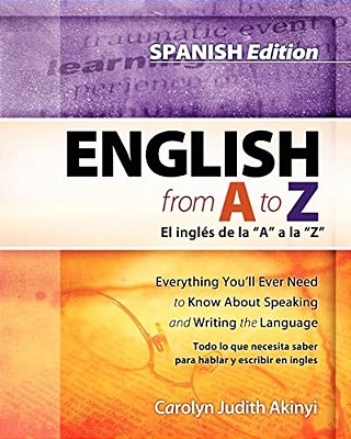 Spanish Edition - English From A To Z: Everything You'Ll Ever Need To Know About Reading And Writing The Language-..