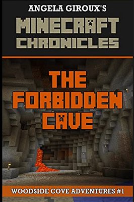 The Forbidden Cave (Minecraft Adventures - A Minecraft Novel): Minecraft Chronicles, Book 1-..