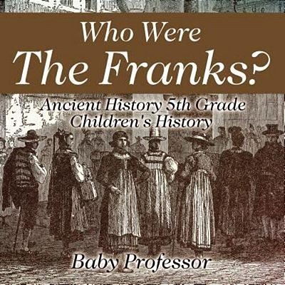 Who Were The Franks? Ancient History 5Th Grade Children's History-..