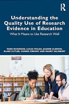 Understanding The Quality Use Of Research Evidence In Education: What It Means To Use Research Well-..