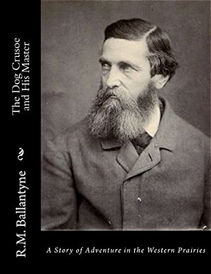 The Dog Crusoe And His Master: A Story Of Adventure In The Western Prairies-..