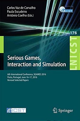 Serious Games, Interaction And Simulation: 6Th International Conference, Sgames 2016, Porto, Portugal, June 16-17, 2016, Revised Selected Papers-..