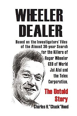 Wheeler, Dealer!: The Untold Story -- Based On The Investigators' Files -- Of The Almost 30-Year Search For The Killers Of Roger Wheeler-..