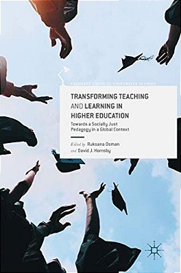 Transforming Teaching And Learning In Higher Education: Towards A Socially Just Pedagogy In A Global Context-..