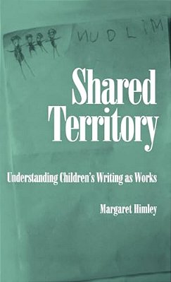 Shared Territory: Understanding Children's Writing As Works-..