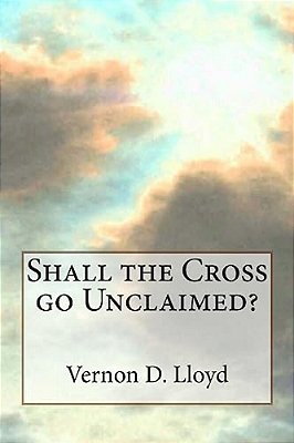 Shall The Cross Go Unclaimed-..