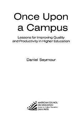 Once Upon A Campus: Lessons For Improving Quality And Productivity In Higher Education-..