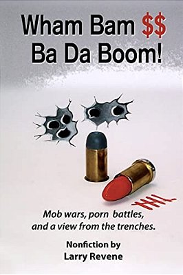 Wham Bam $$ Ba Da Boom!: Mob Wars, Porn Battles And A View From The Trenches. -..
