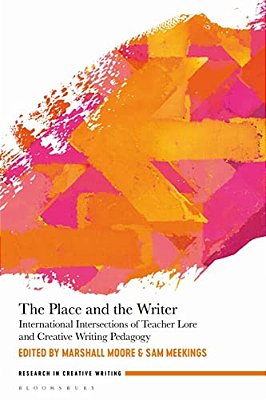 The Place And The Writer: International Intersections Of Teacher Lore And Creative Writing Pedagogy-..
