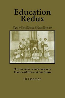 Education Redux: How To Make Schools Relevant To Our Children And Our Future-..