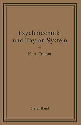 Psychotechnik Und Taylor-System: Erster Band: Arbeitsuntersuchungen-..