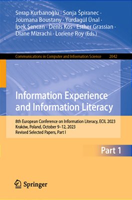 Information Experience And Information Literacy: 8Th European Conference On Information Literacy, Ecil 2023, Kraków, Poland, October 9-12, 2023, Revis-..