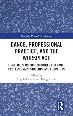 Dance, Professional Practice, And The Workplace: Challenges And Opportunities For Dance Professionals, Students, And Educators-..