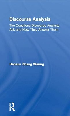 Discourse Analysis: The Questions Discourse Analysts Ask And How They Answer Them-..