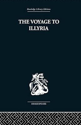 The Voyage To Illyria: A New Study Of Shakespeare-..