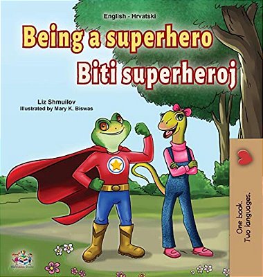 Being A Superhero (English Croatian Bilingual Book For Kids)-..
