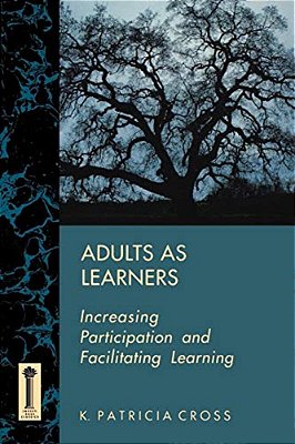 Adults As Learners: Increasing Participation And Facilitating Learning-..