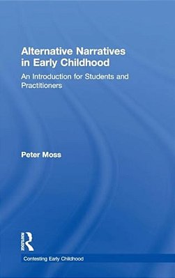 Alternative Narratives In Early Childhood: An Introduction For Students And Practitioners-..