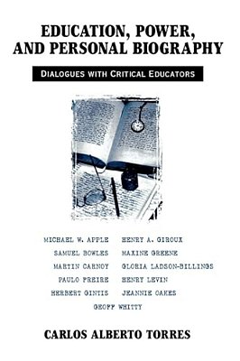 Education, Power, And Personal Biography: Dialogues With Critical Educators-..