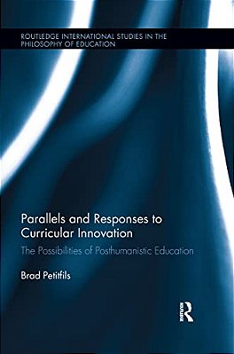 Parallels And Responses To Curricular Innovation: The Possibilities Of Posthumanistic Education-..