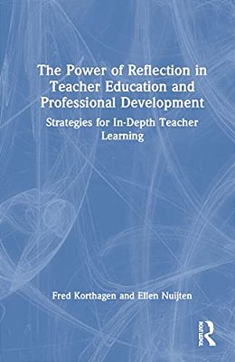 The Power Of Reflection In Teacher Education And Professional Development: Strategies For In-Depth Teacher Learning-..