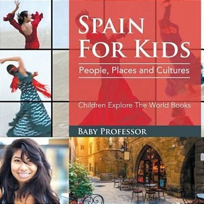 Spain For Kids: People, Places And Cultures - Children Explore The World Books-..