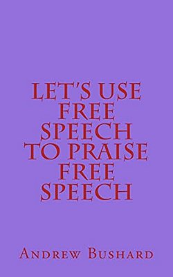 Let's Use Free Speech To Praise Free Speech-..