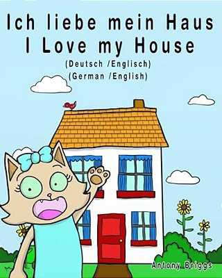 Ich Liebe Mein Haus - I Love My House: Bilderbuch Für Kinder - Deutsche/Englisch-..